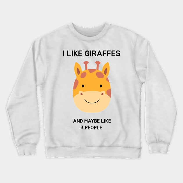 I like giraffes and maybe like 3 people Crewneck Sweatshirt by Screamingcat